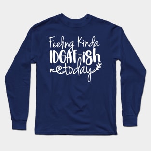 IDGAF-ish Long Sleeve T-Shirt